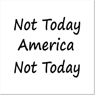 Not Today America Not Today Posters and Art